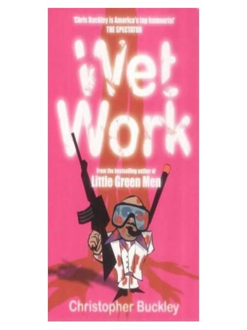 Title details for Wet Work by Christopher Buckley - Available